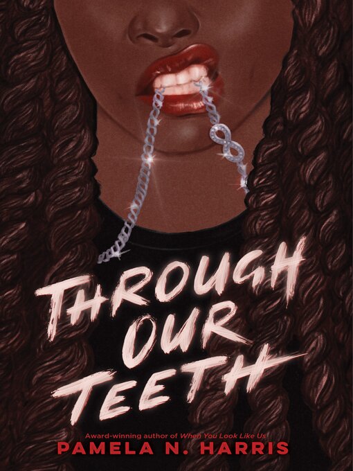 Title details for Through Our Teeth by Pamela N. Harris - Available